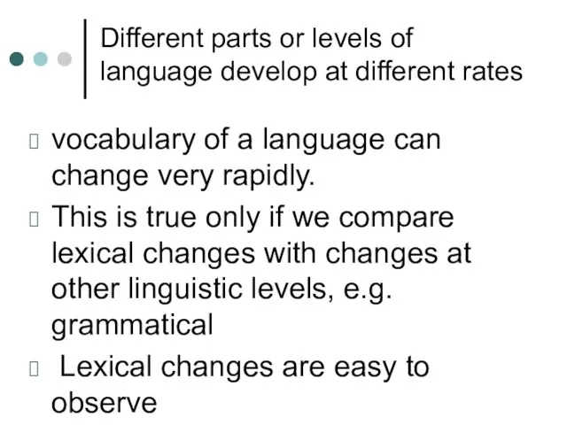 Different parts or levels of language develop at different rates