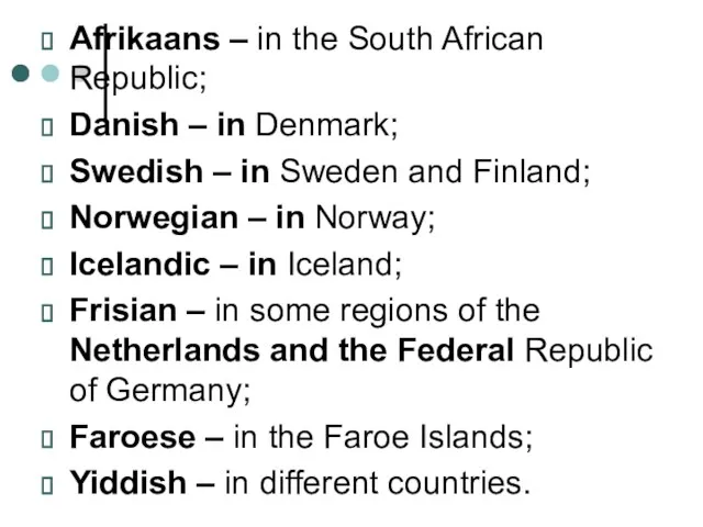 Afrikaans – in the South African Republic; Danish – in