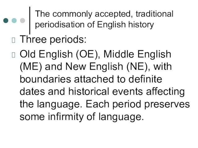 The commonly accepted, traditional periodisation of English history Three periods: