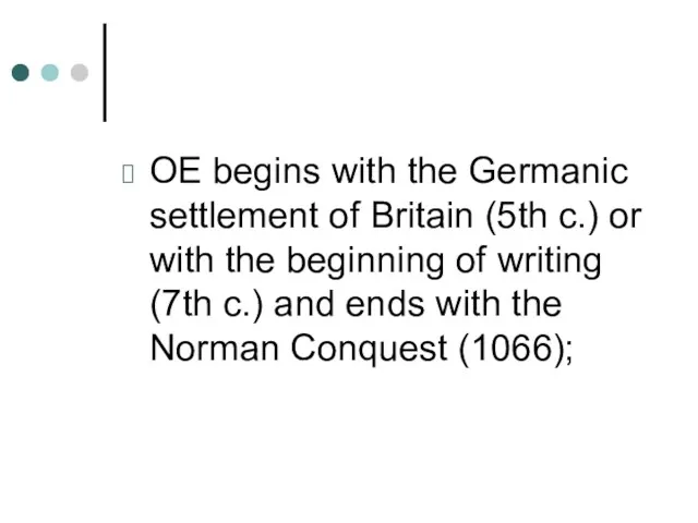 OE begins with the Germanic settlement of Britain (5th c.)