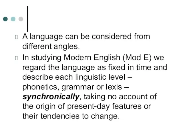 A language can be considered from different angles. In studying