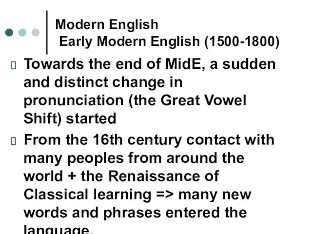 Modern English Early Modern English (1500-1800) Towards the end of