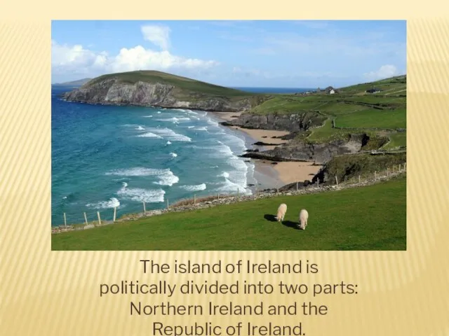 The island of Ireland is politically divided into two parts: