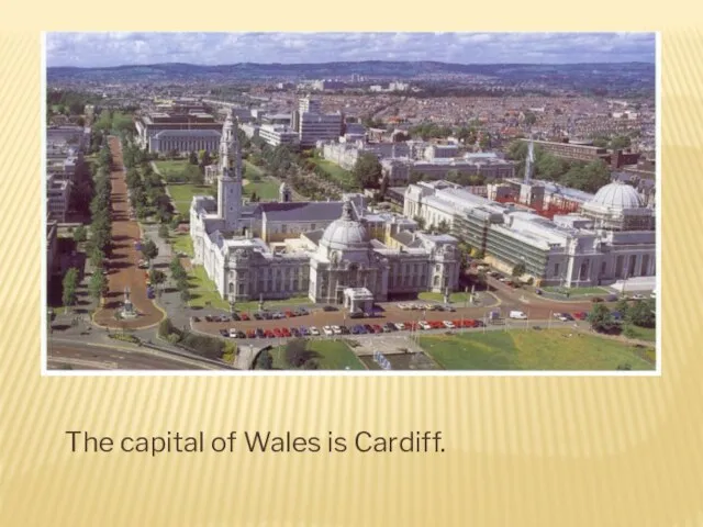 The capital of Wales is Cardiff.