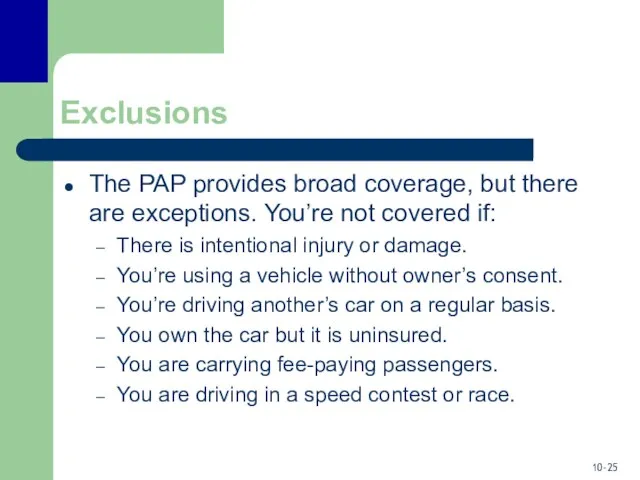 Exclusions The PAP provides broad coverage, but there are exceptions.