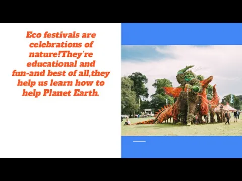 Eco festivals are celebrations of nature!They’re educational and fun-and best