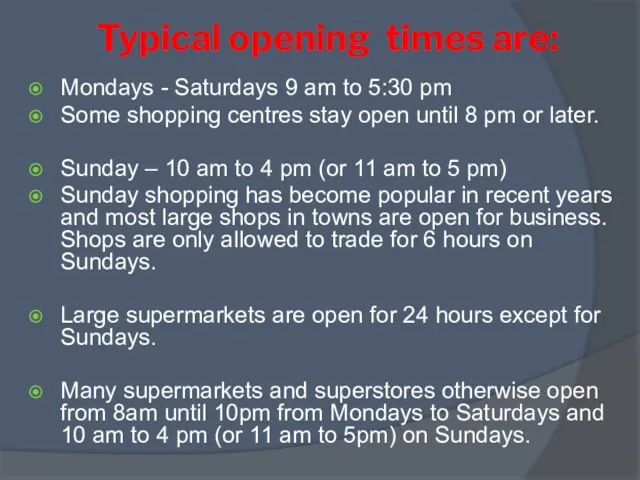 Typical opening times are: Mondays - Saturdays 9 am to