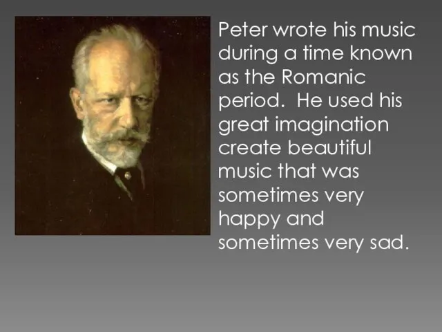 Peter wrote his music during a time known as the