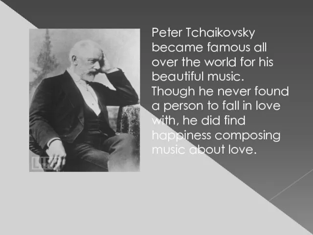 Peter Tchaikovsky became famous all over the world for his