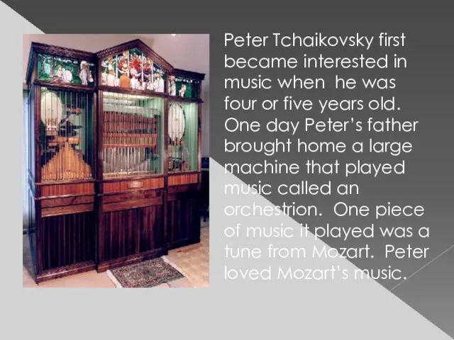 Peter Tchaikovsky first became interested in music when he was