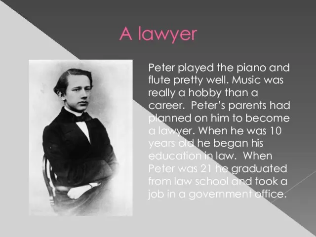 A lawyer Peter played the piano and flute pretty well.