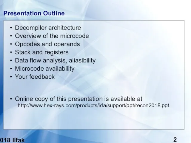 (c) 2018 Ilfak Guilfanov Presentation Outline Decompiler architecture Overview of