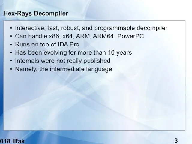 (c) 2018 Ilfak Guilfanov Hex-Rays Decompiler Interactive, fast, robust, and