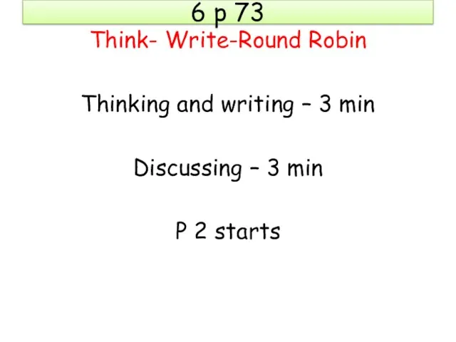 6 p 73 Think- Write-Round Robin Thinking and writing –