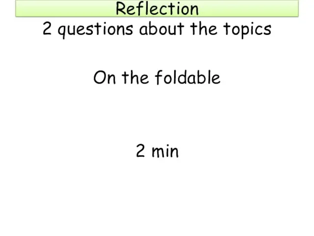 Reflection 2 questions about the topics On the foldable 2 min