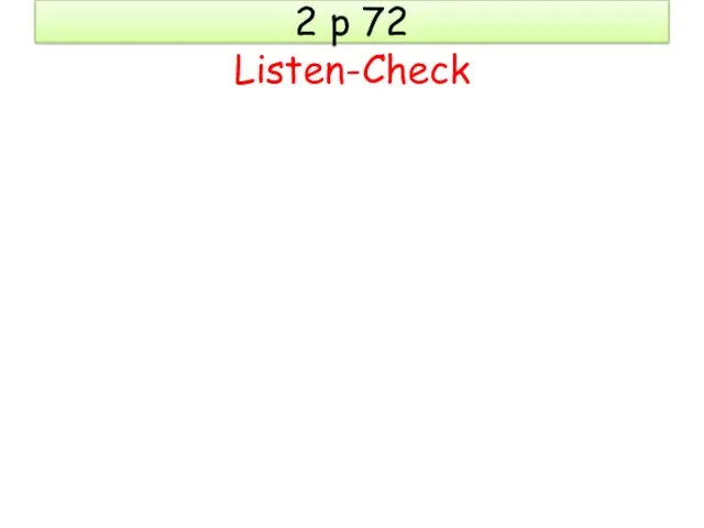 2 p 72 Listen-Check