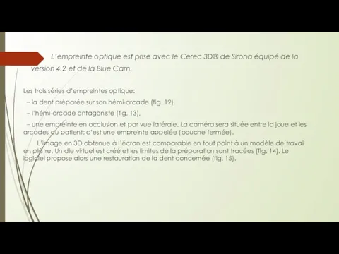 L’empreinte optique est prise avec le Cerec 3D® de Sirona