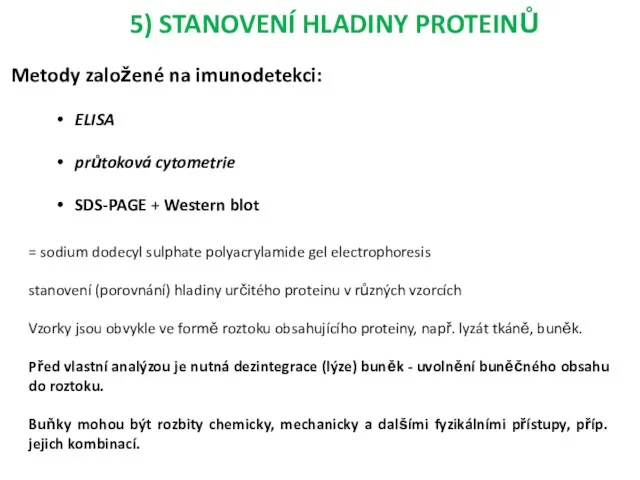 5) STANOVENÍ HLADINY PROTEINŮ Metody založené na imunodetekci: ELISA průtoková cytometrie SDS-PAGE +