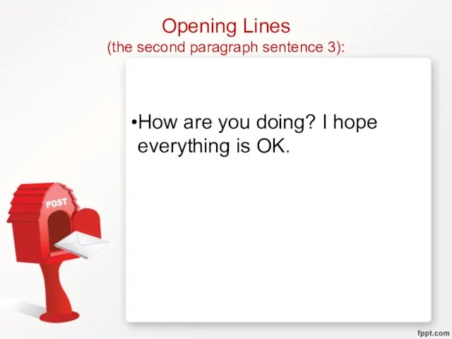 Opening Lines (the second paragraph sentence 3): How are you doing? I hope everything is OK.