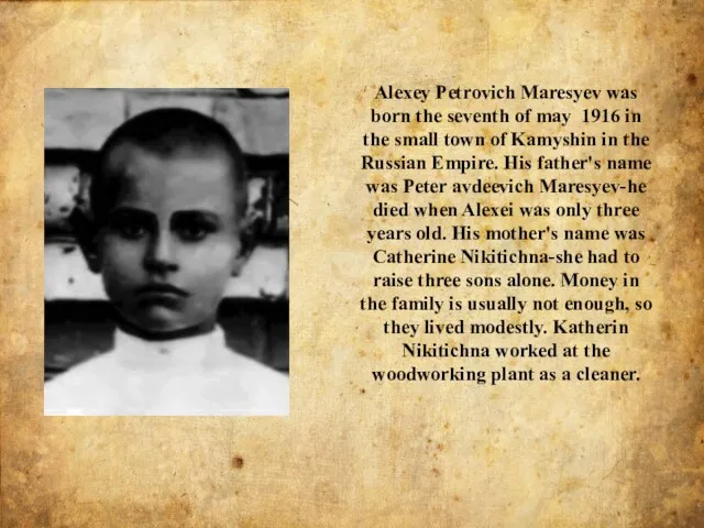 Alexey Petrovich Maresyev was born the seventh of may 1916