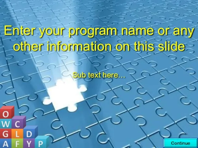 Continue Enter your program name or any other information on this slide Sub text here…