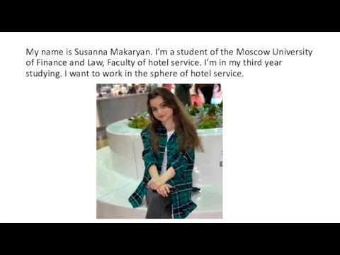 My name is Susanna Makaryan. I’m a student of the Moscow University of