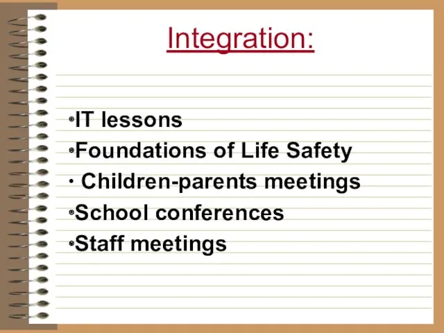 Integration: IT lessons Foundations of Life Safety Children-parents meetings School conferences Staff meetings