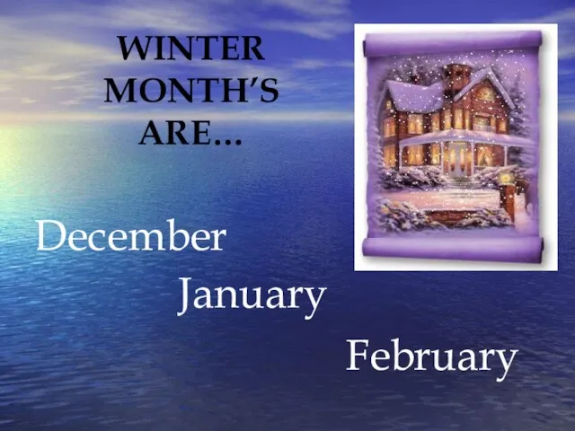 January February December WINTER MONTH’S ARE…