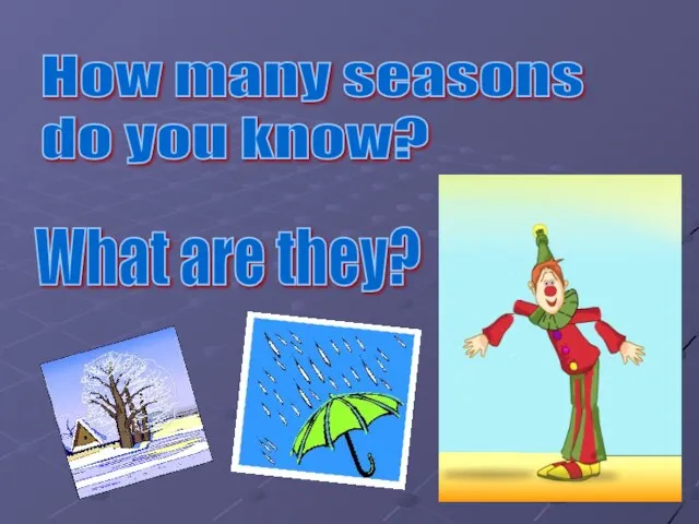 How many seasons do you know? What are they?