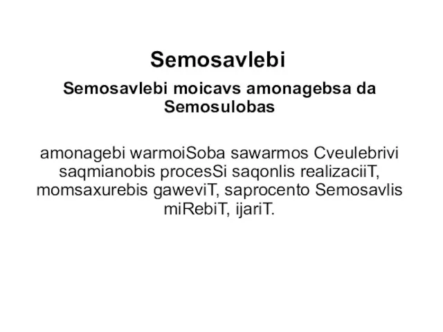 Semosavlebi Semosavlebi moicavs amonagebsa da Semosulobas amonagebi warmoiSoba sawarmos Cveulebrivi