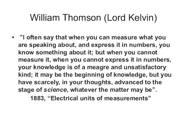 William Thomson (Lord Kelvin) ”I often say that when you