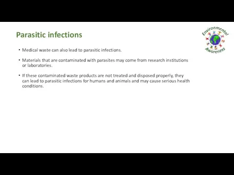 Parasitic infections Medical waste can also lead to parasitic infections. Materials that are