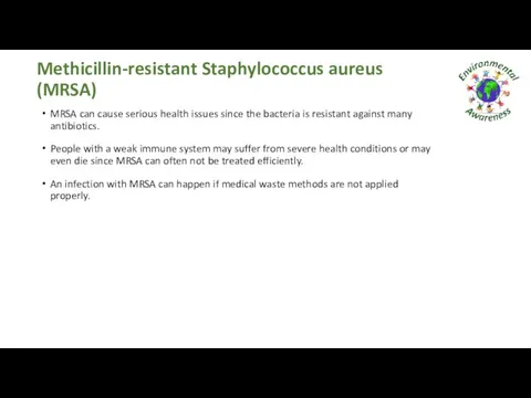Methicillin-resistant Staphylococcus aureus (MRSA) MRSA can cause serious health issues since the bacteria