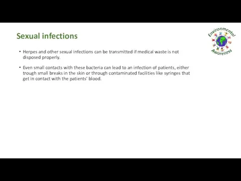 Sexual infections Herpes and other sexual infections can be transmitted if medical waste
