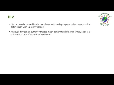 HIV HIV can also be caused by the use of contaminated syringes or