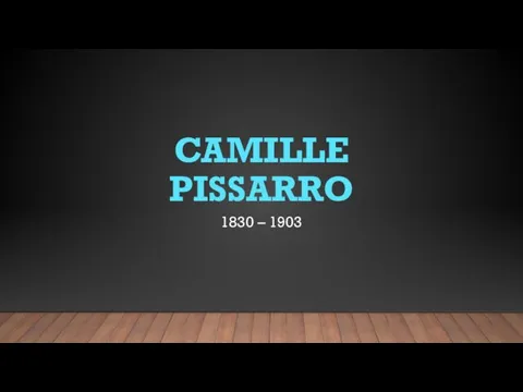 1830 – 1903 CAMILLE PISSARRO