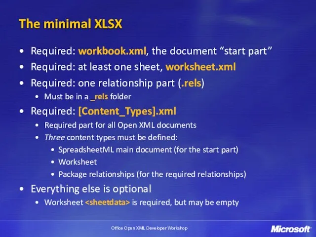 The minimal XLSX Required: workbook.xml, the document “start part” Required: