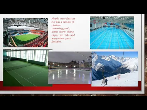 Nearly every Russian city has a number of stadiums, swimming-pools,