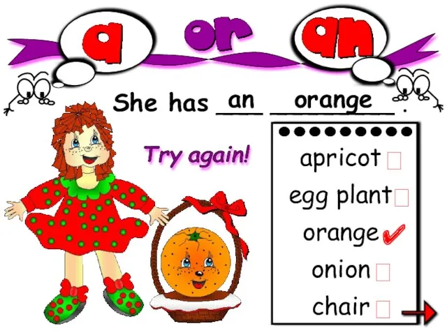She has ___ ________ . an orange chair apricot egg