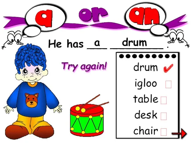 He has ___ ________ . a drum chair drum igloo