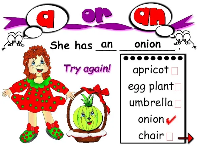 She has ___ ________ . an onion chair apricot egg