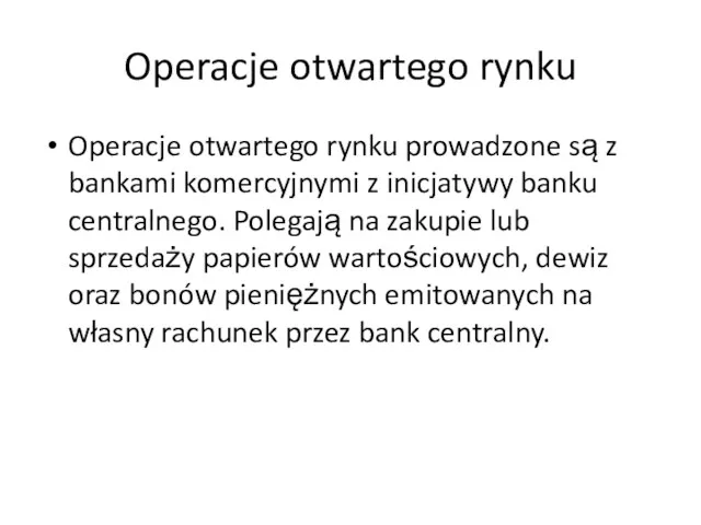 Operacje otwartego rynku Operacje otwartego rynku prowadzone są z bankami