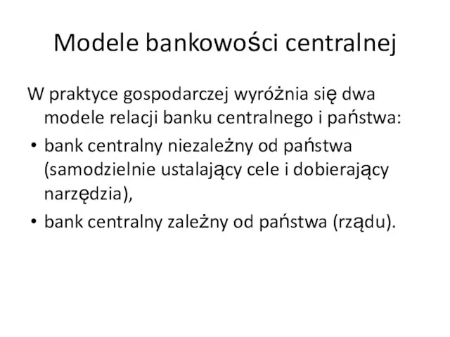 Modele bankowości centralnej W praktyce gospodarczej wyróżnia się dwa modele