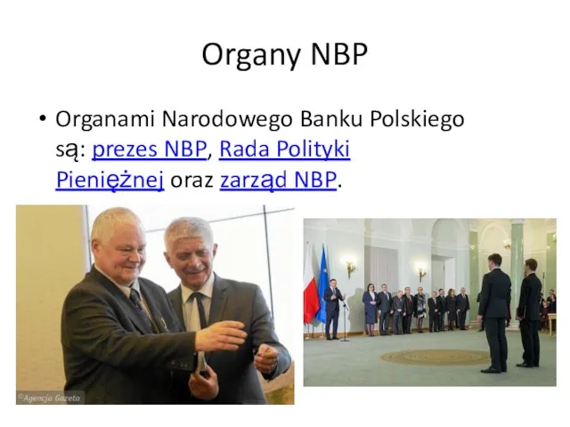 Organy NBP Organami Narodowego Banku Polskiego są: prezes NBP, Rada Polityki Pieniężnej oraz zarząd NBP.