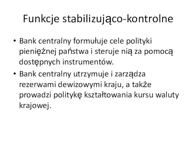 Funkcje stabilizująco-kontrolne Bank centralny formułuje cele polityki pieniężnej państwa i