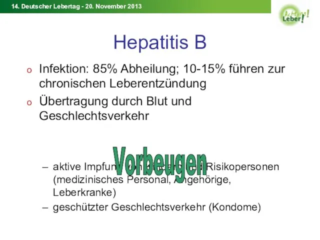 Hepatitis B Infektion: 85% Abheilung; 10-15% führen zur chronischen Leberentzündung Übertragung durch Blut