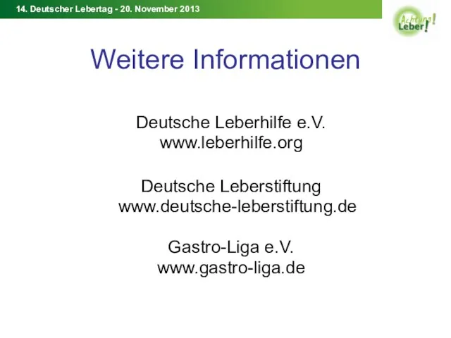 Weitere Informationen Deutsche Leberhilfe e.V. www.leberhilfe.org Deutsche Leberstiftung www.deutsche-leberstiftung.de Gastro-Liga e.V. www.gastro-liga.de