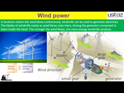 Wind power In locations where the wind blows continuously, windmills