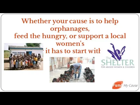 Whether your cause is to help orphanages, feed the hungry,