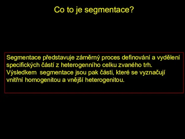 Co to je segmentace? Segmentace představuje záměrný proces definování a